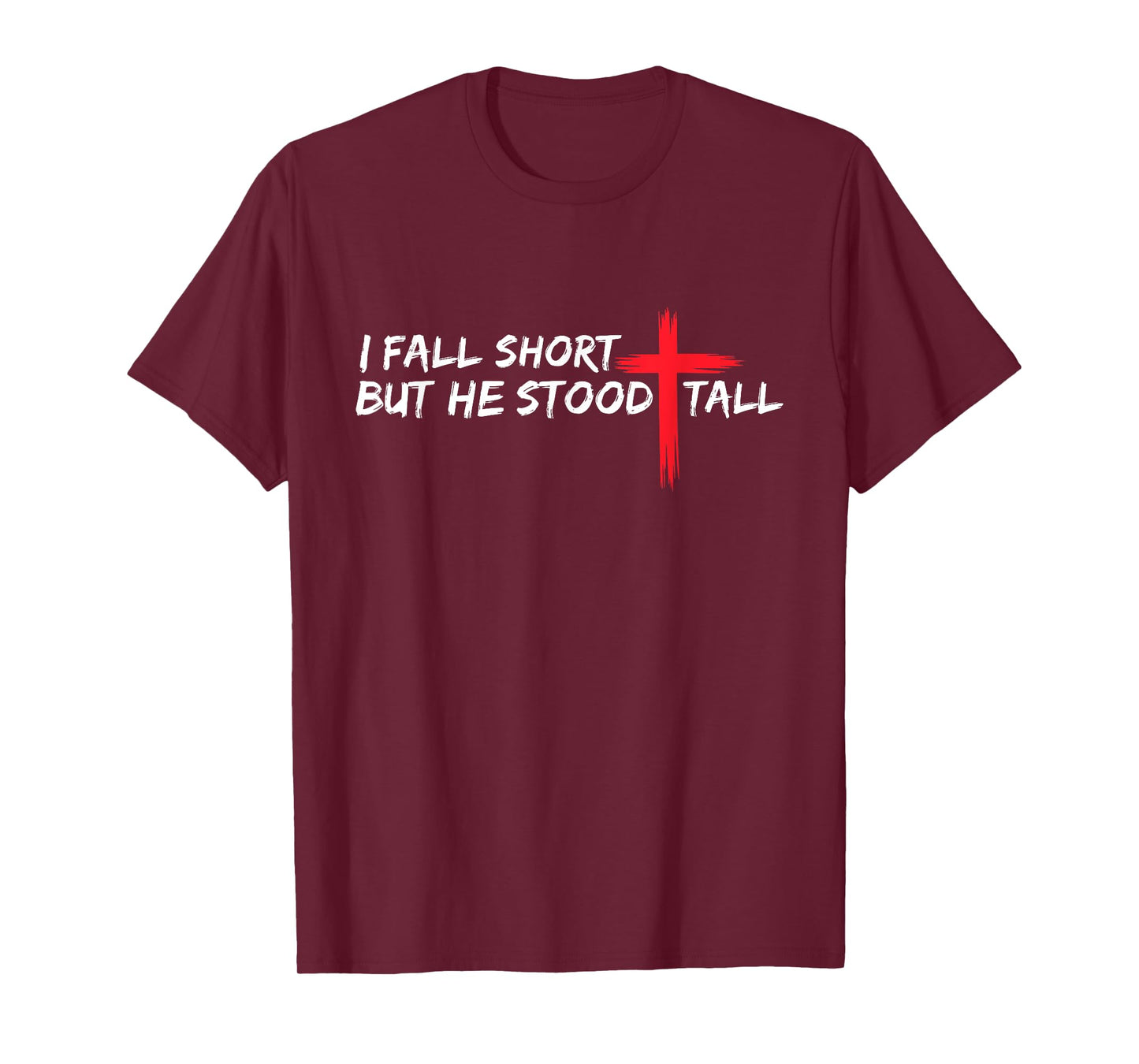 I Fall Short But He Stood Tall Christian Jesus Bible Faith T-Shirt