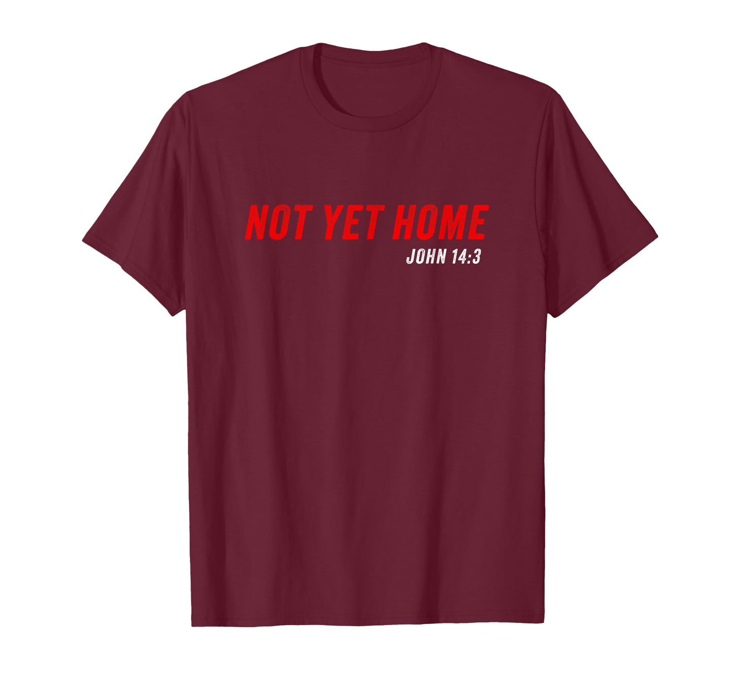John 14:3 Heaven Quote of Jesus Christ – Not Yet Home T-Shirt
