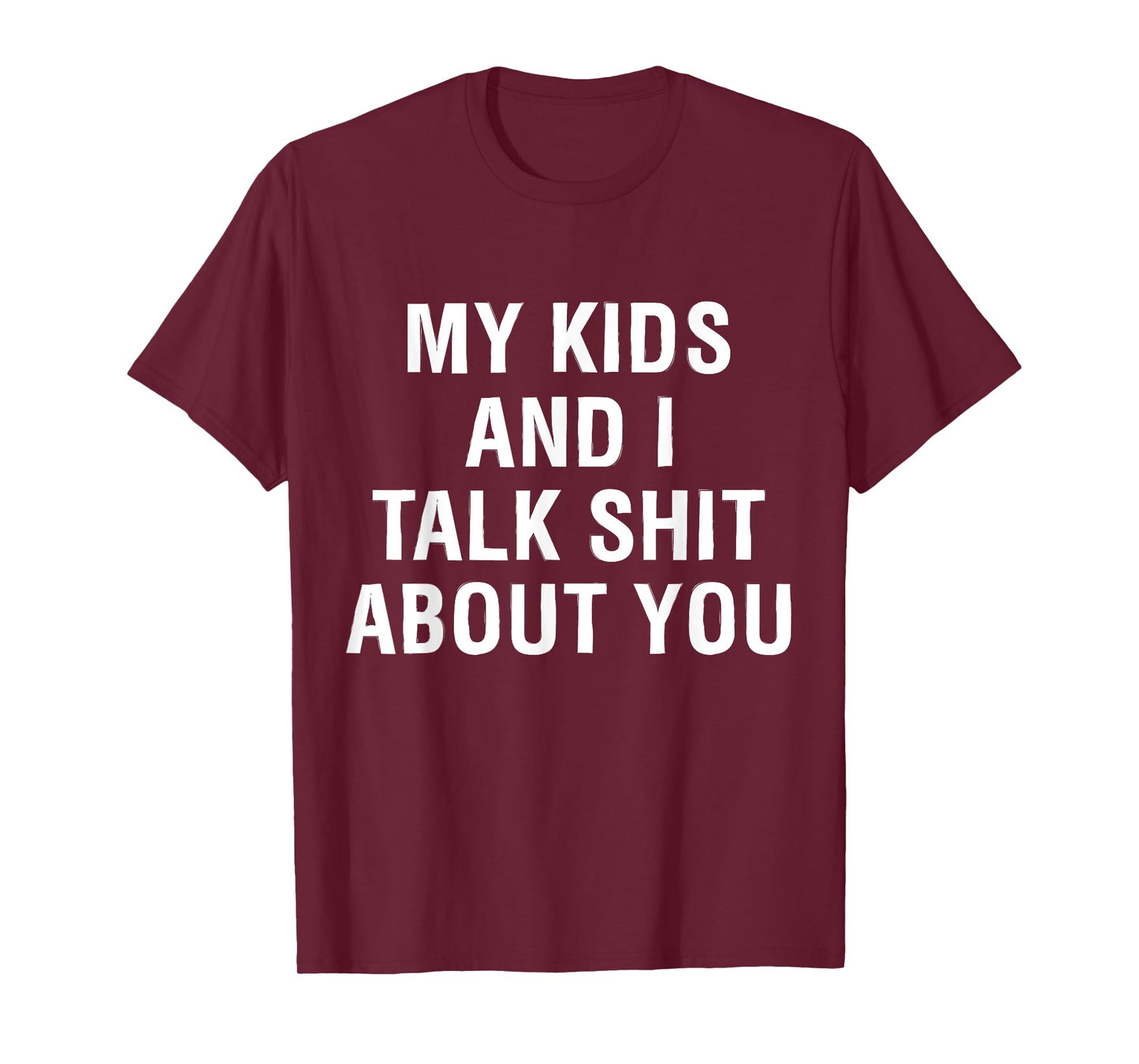 My Kids AndI Talk Sh t About You Funny Matching T-Shirt