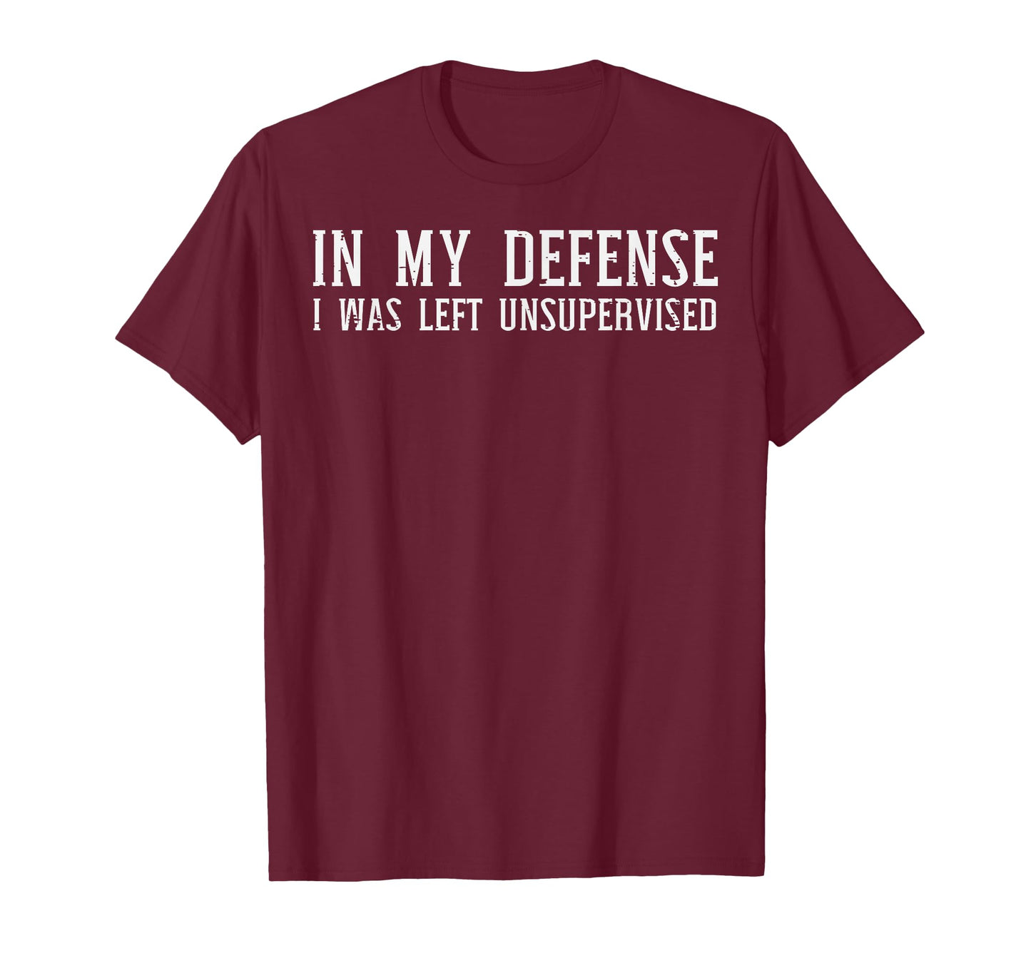 My Defense I Was Unsupervised Funny Saying Men Kids Women T-Shirt