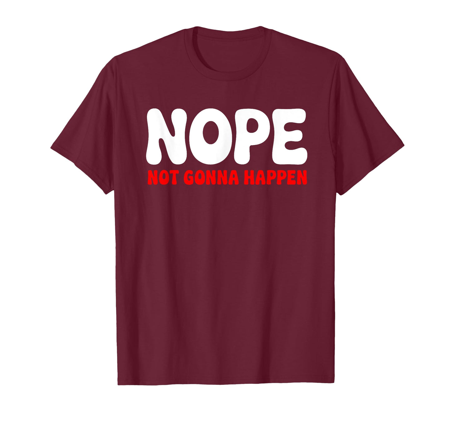 Nope: Not Gonna Happen Funny Quote Sarcastic Humor T-Shirt