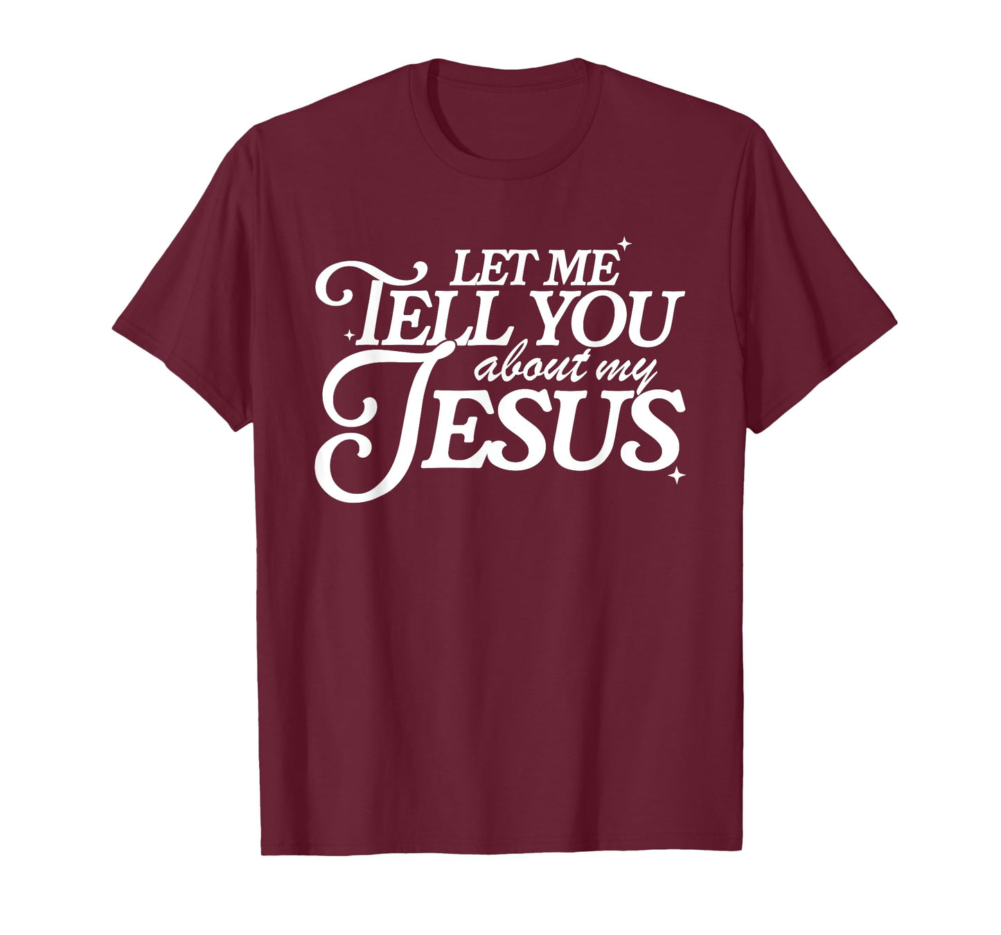Let Me Tell You About My Jesus, Christian Faith Bible Verse T-Shirt