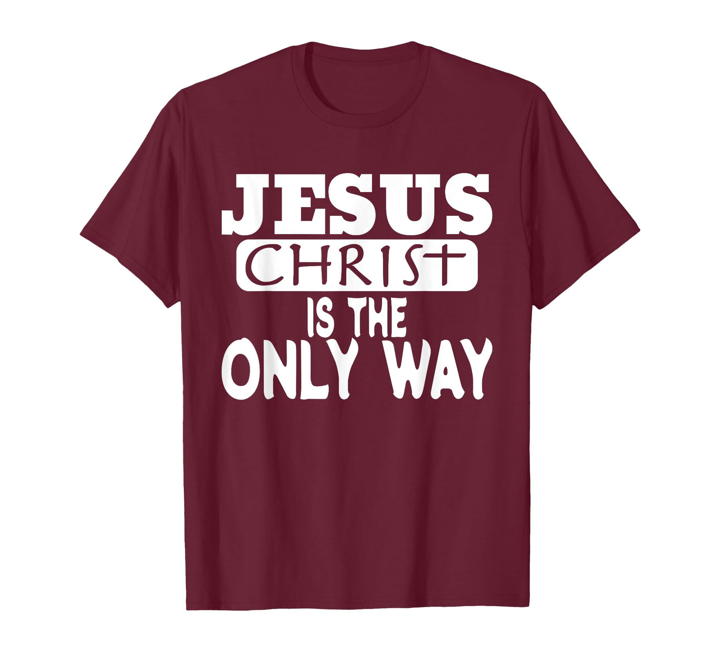 Jesus Christ is the Only Way Jesus Saves T-Shirt