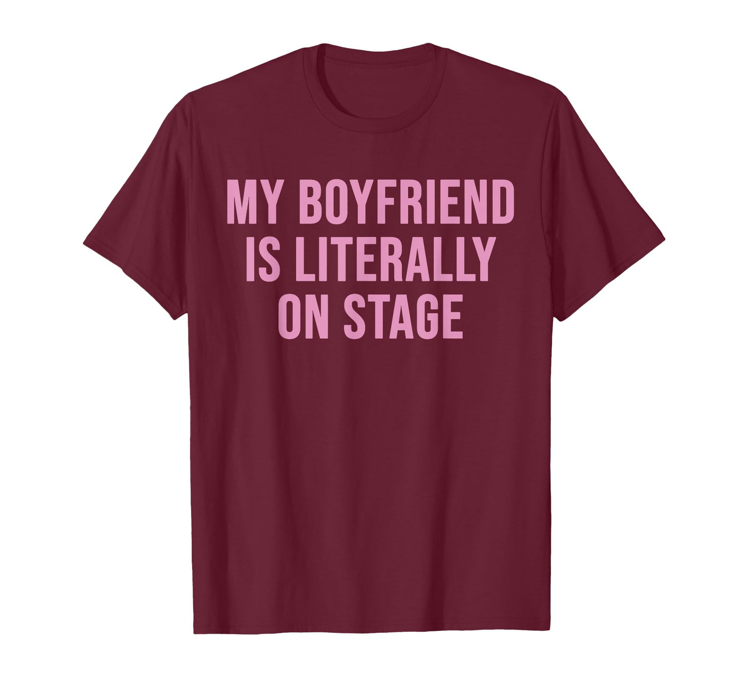 My Boyfriend Is Literally On Stage Funny Pink Girlfriend T-Shirt