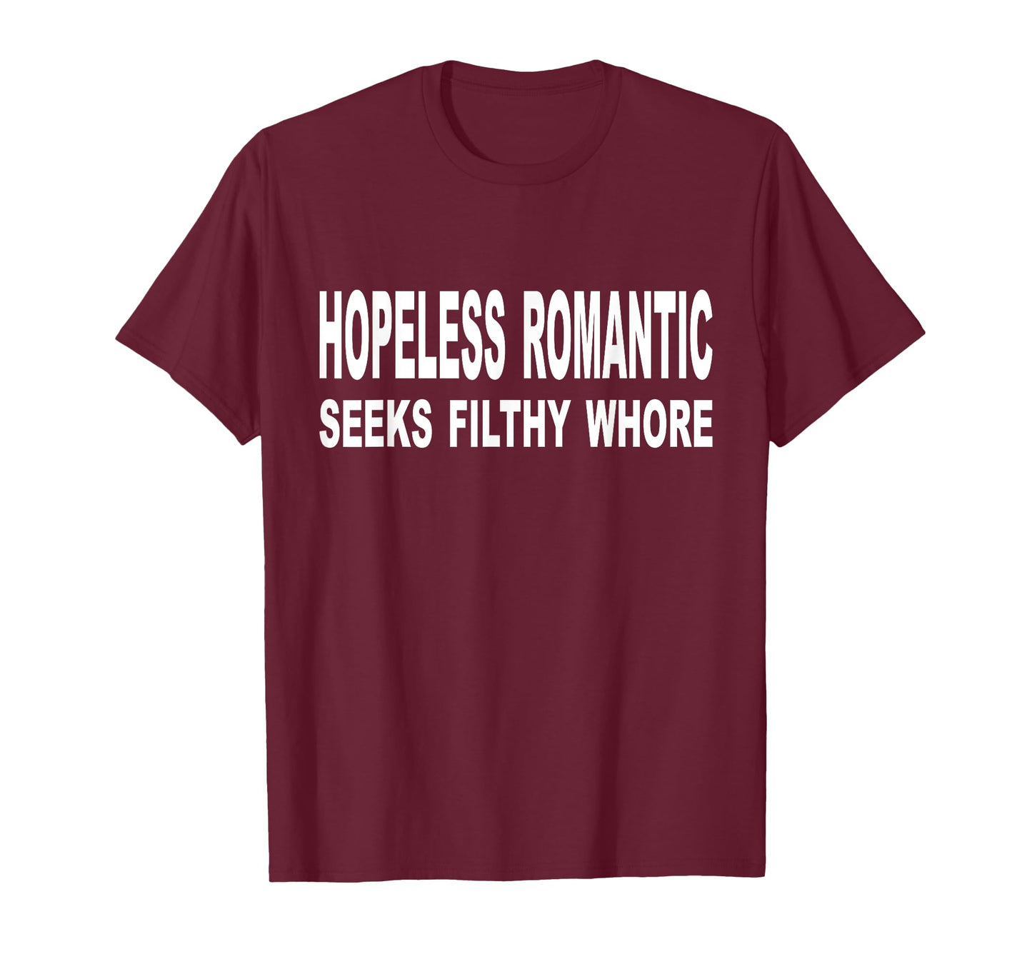 Hopeless Romantic Seeks Filthy Whore Funny Quote Adult T-Shirt