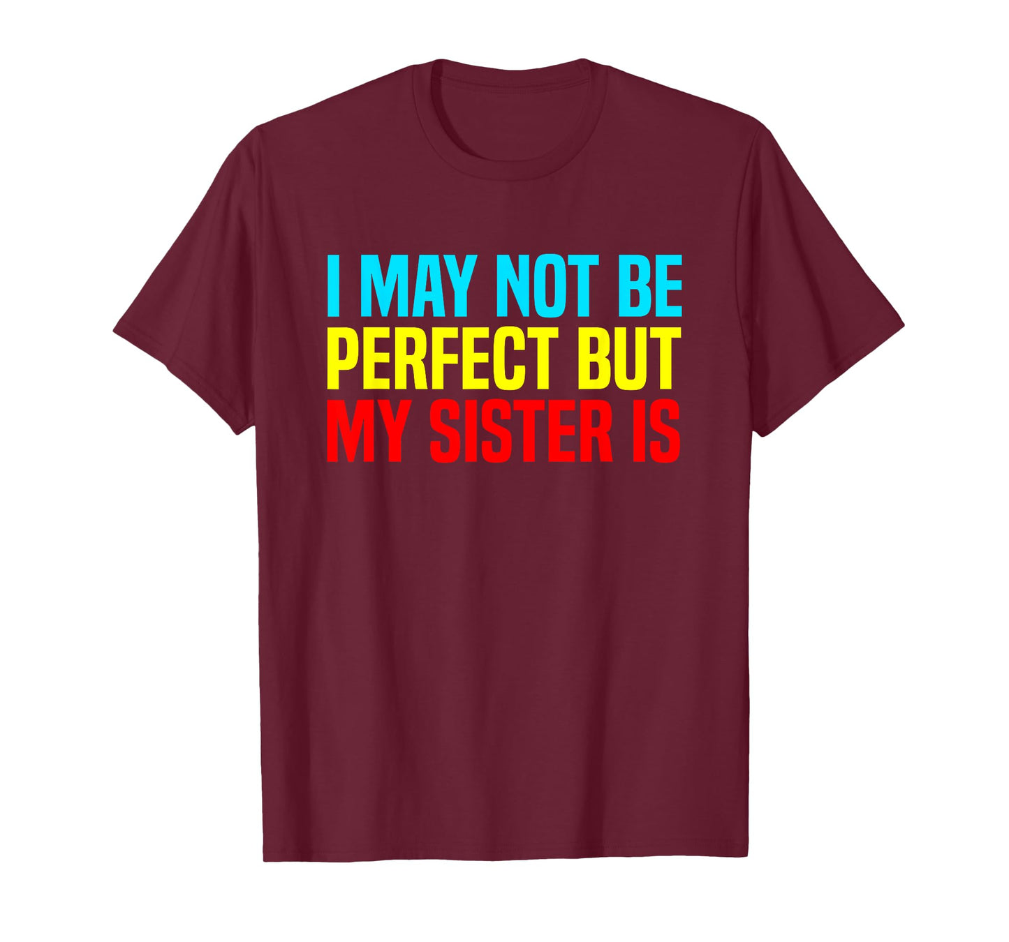 Funny I May Not Be Perfect but My Sister is Sarcastic Humor T-Shirt