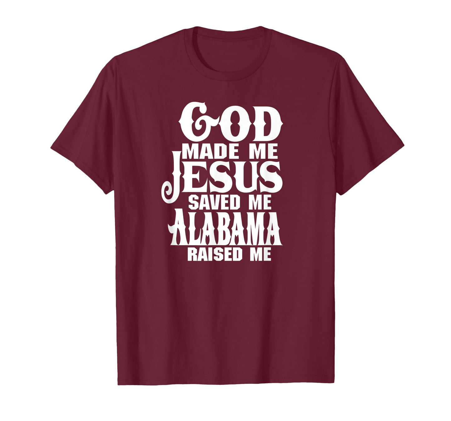 God made me Jesus saved me Alabama raised me t-shirt