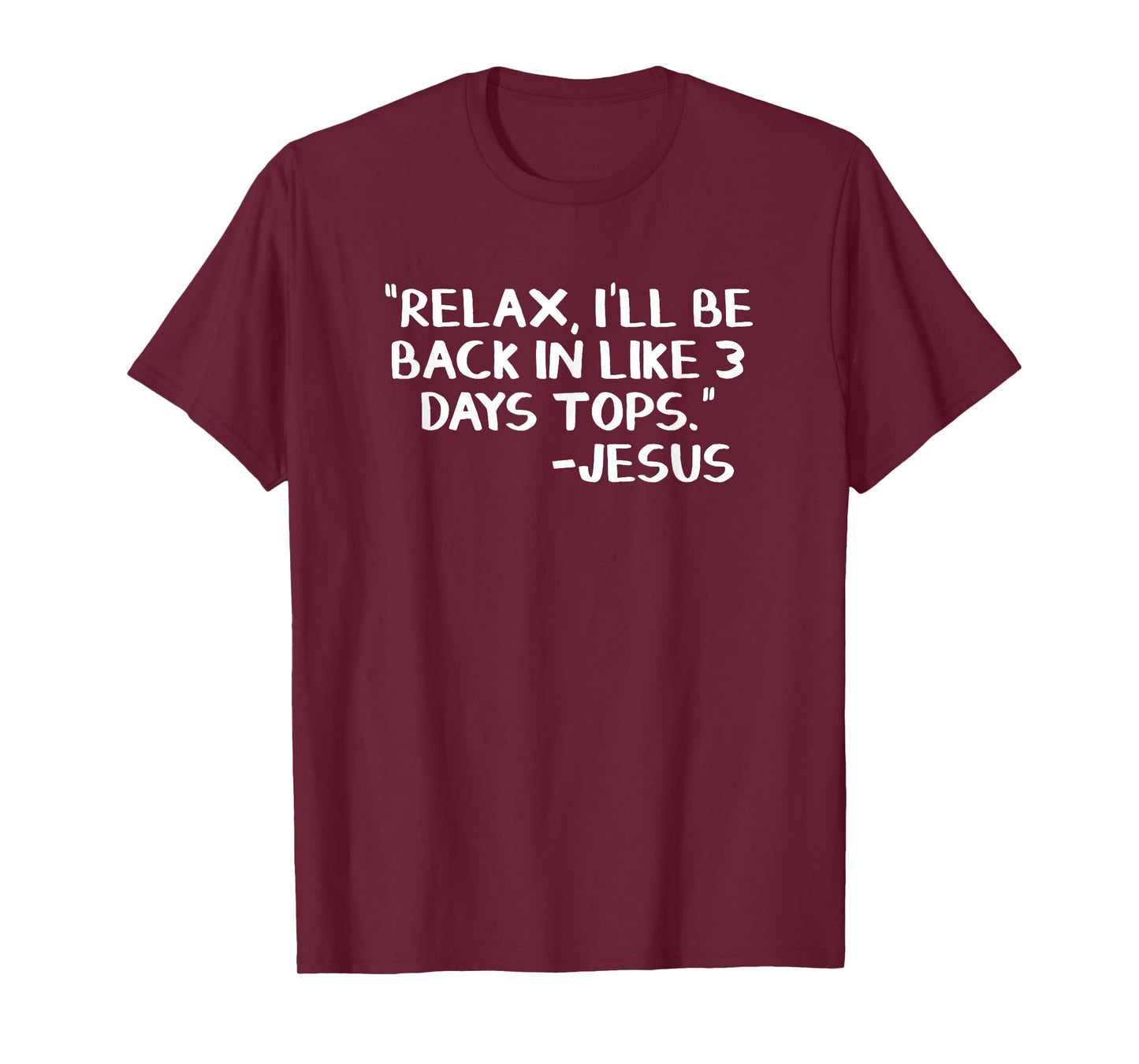 Relax I’ll Be Back In Like 3 Days Tops Jesus T-Shirt