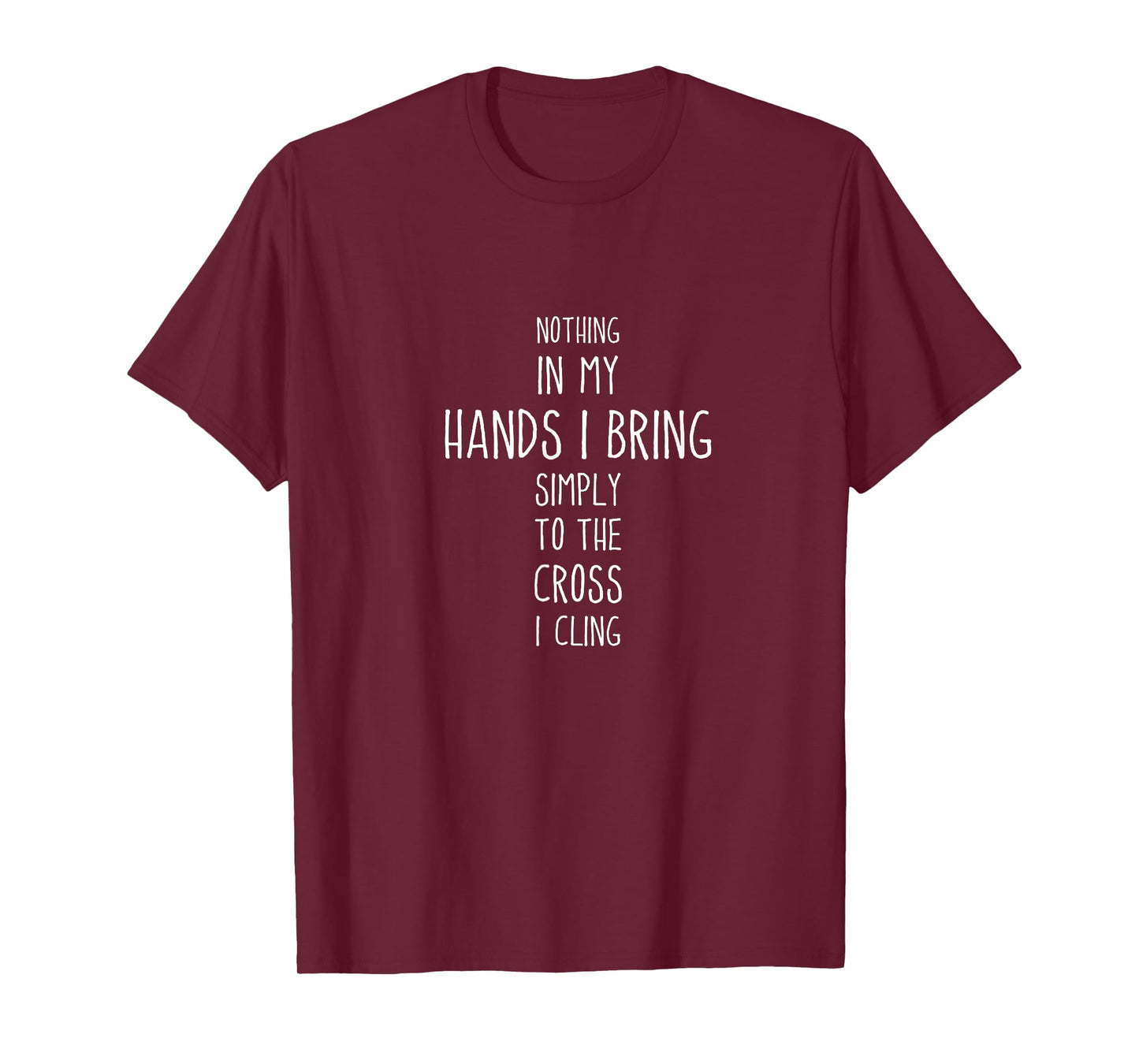 Nothing in My Hands I Bring Simply to the Cross I Cling Hymn T-Shirt