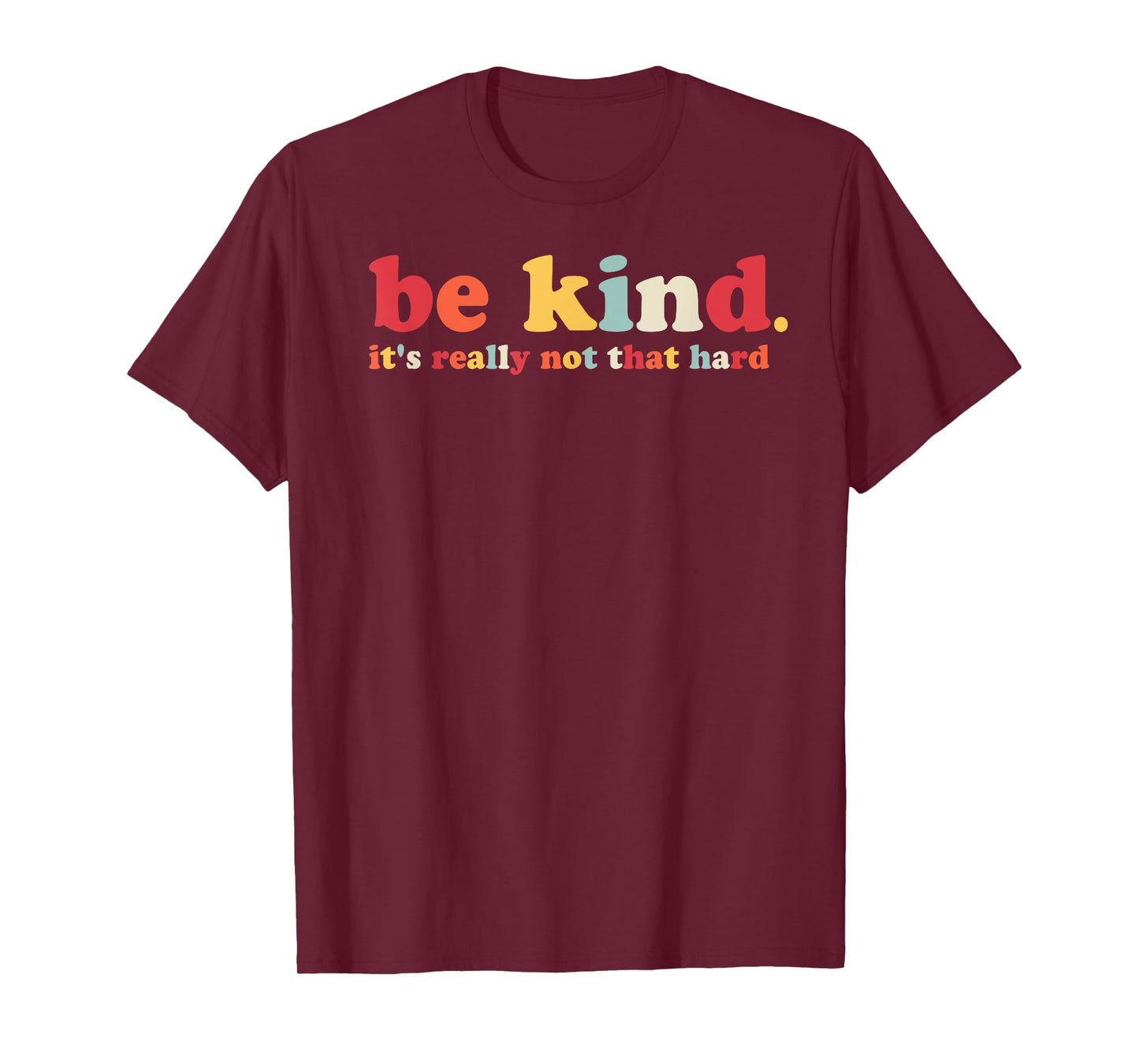 Be Kind It's Really Not That Hard Kindness Men Women Kids T-Shirt