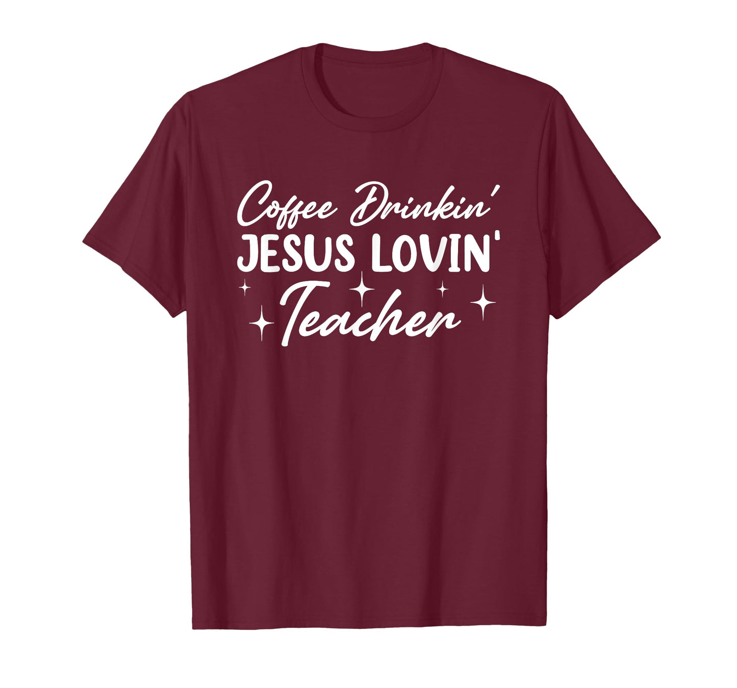 Coffee Drinkin' Jesus Lovin' Teacher Men Women T-Shirt
