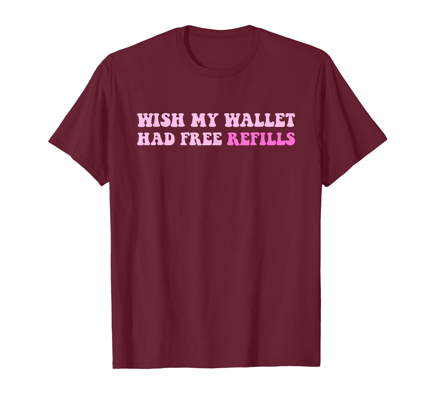 Wish My Wallet Had Free Refills T-Shirt