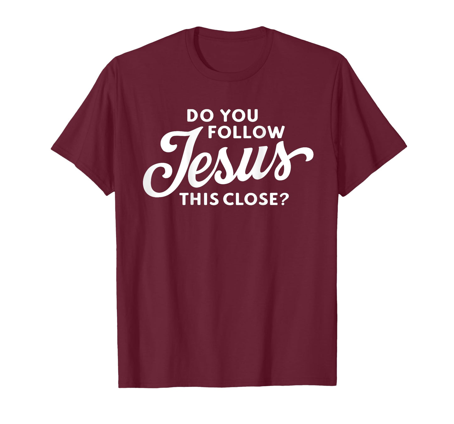 Do you follow Jesus this close Saying on the Back side T-Shirt