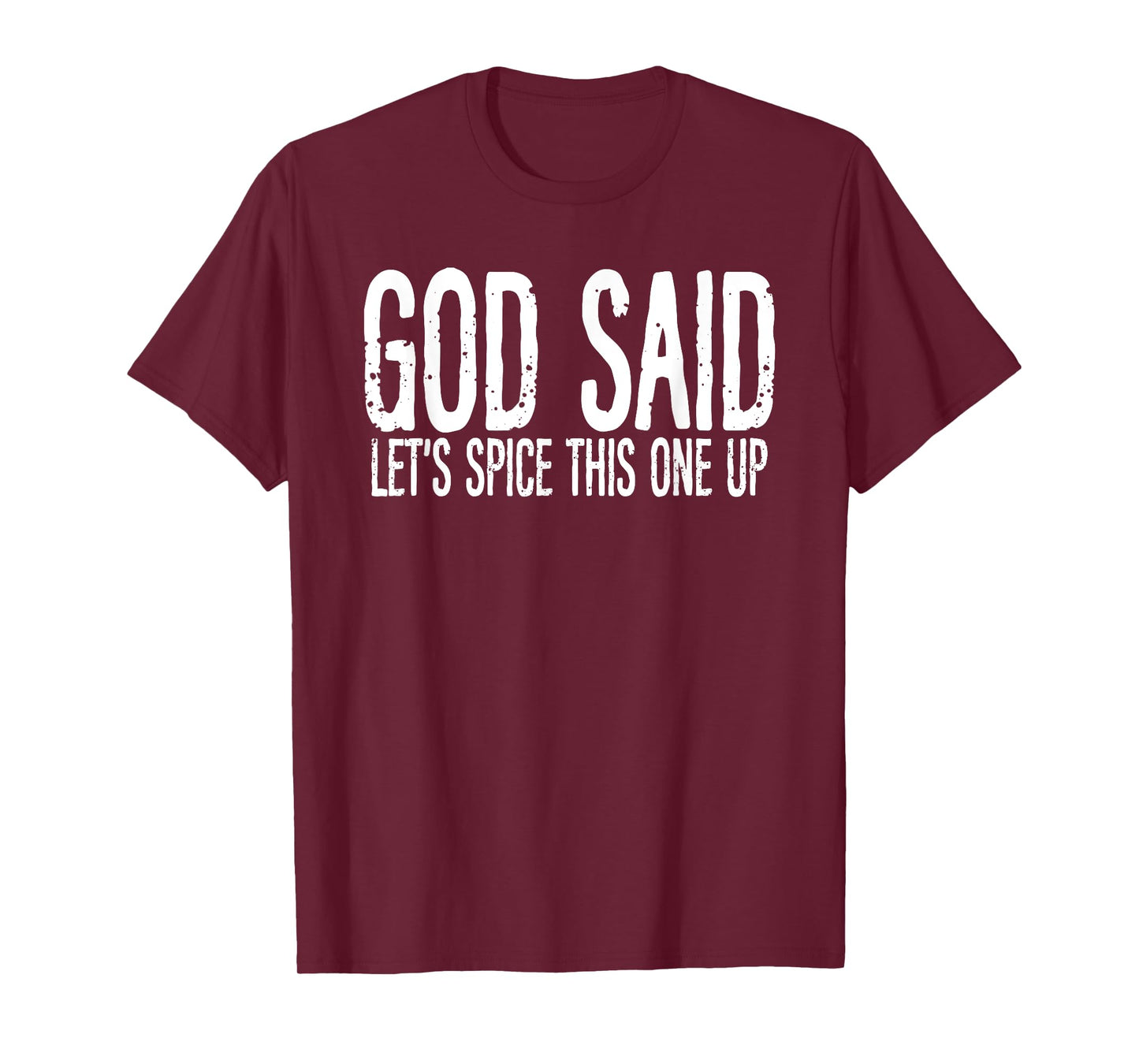 God Said Let's Spice This One Up Sarcastic Humor Funny Men T-Shirt