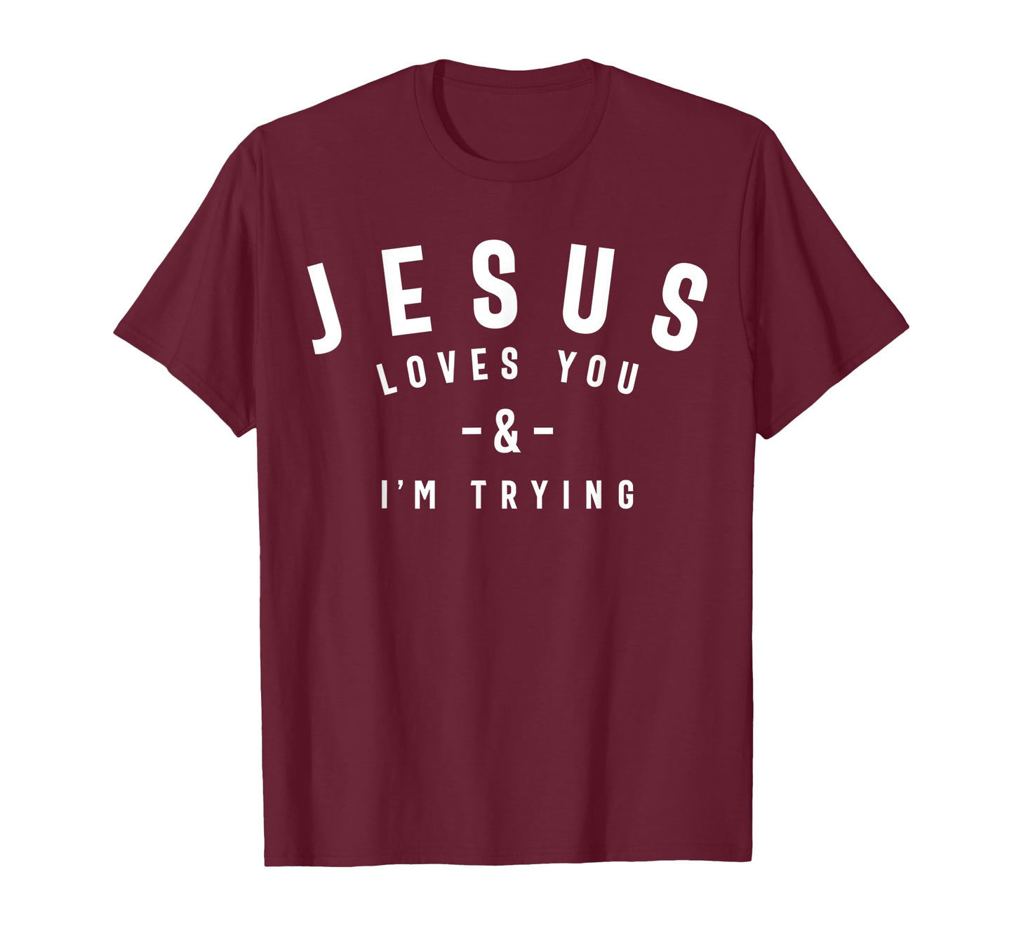 Funny Evangelism Gift Sarcasm Jesus Loves You and I'm Trying T-Shirt
