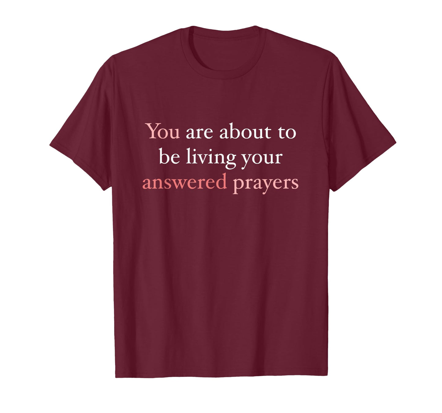You are About to Be Living Your Answered Prayers T-Shirt