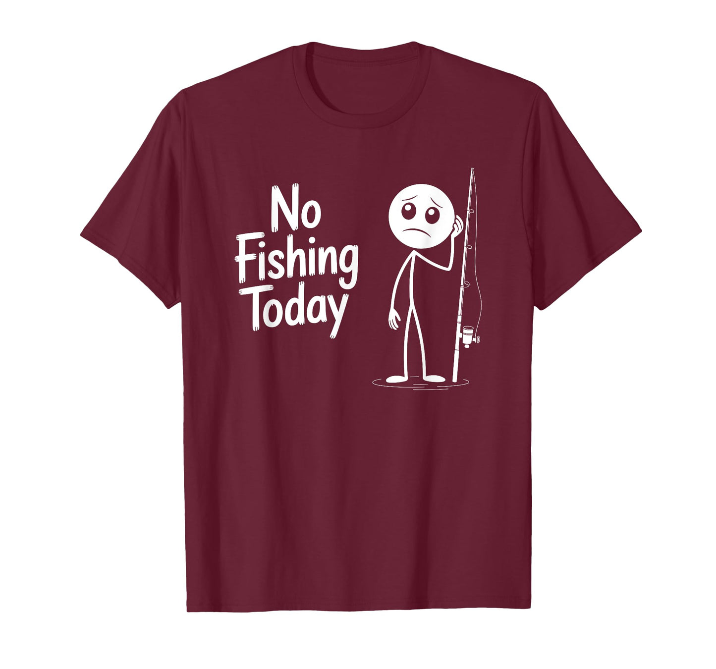 No Fishing Today Sad Stick Figure Fishing Lover Fathers Day T-Shirt