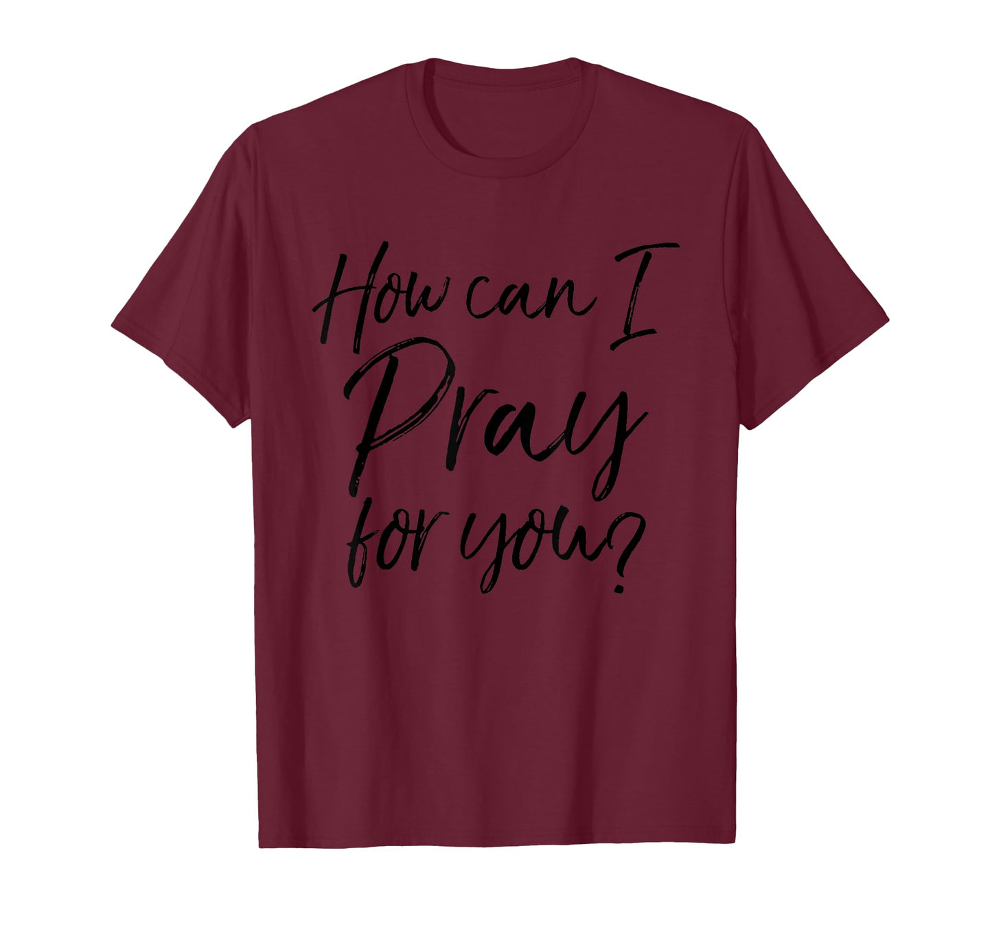 How Can I Pray for You Christian Prayer Gift T-Shirt