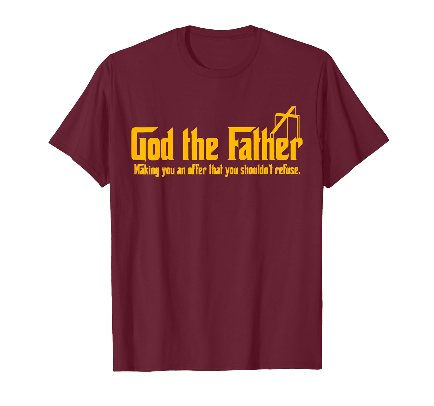 God The Father Making You An Offer Shouldnt Refuse Christian T-Shirt
