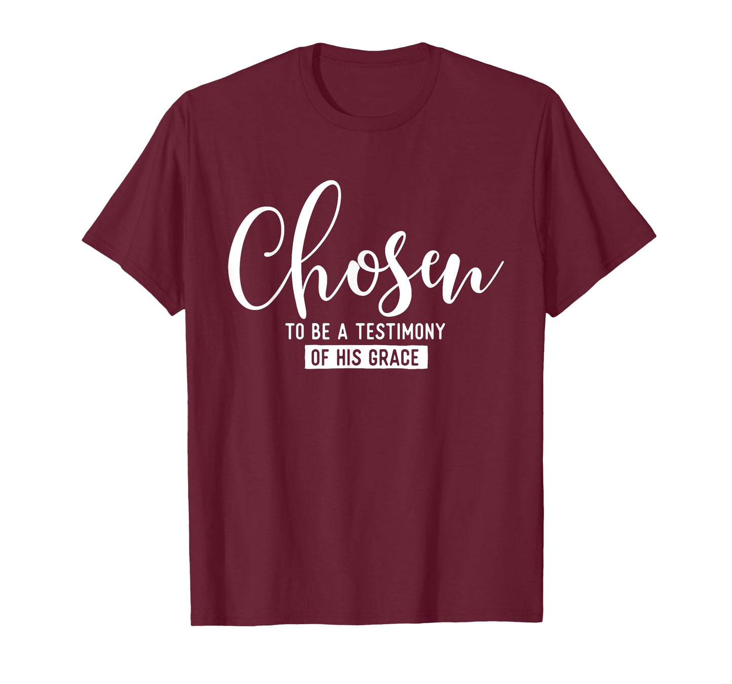 Chosen To Be A Testimony Of His Grace - Christian Faith T-Shirt