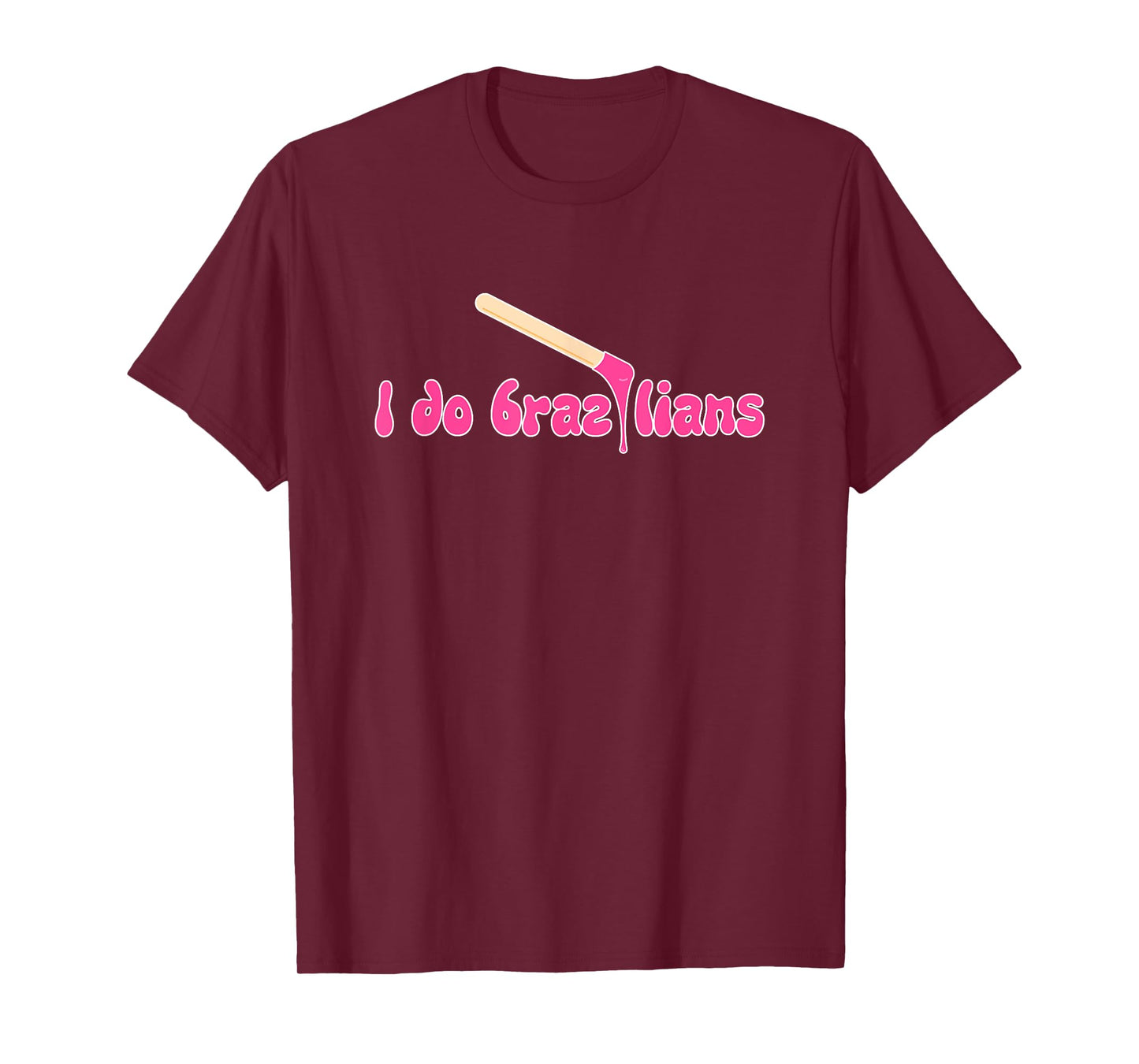 I Do Brazilians Waxing Wax Esthetician Waxer T-Shirt