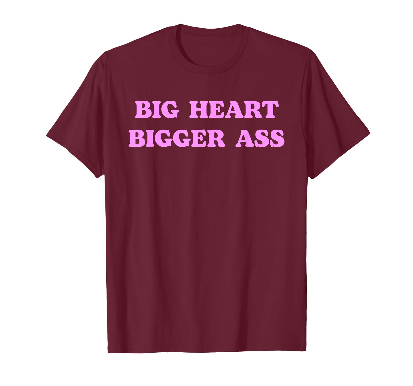 Big Heart Bigger Ass Funny Sarcastic Humor Joke Quote T-Shirt
