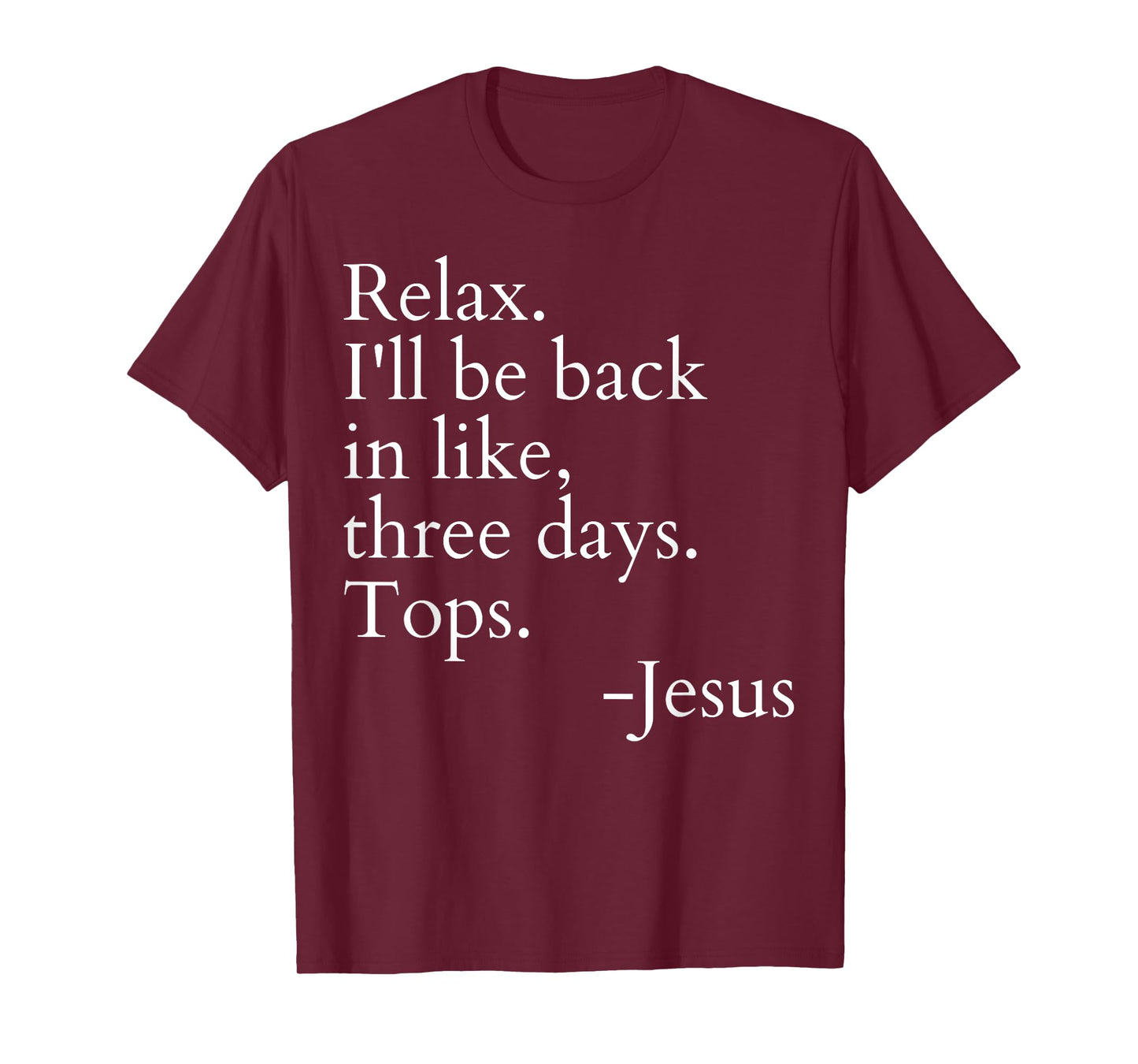 Relax I'll Be Back In Like Three Days Top Jesus Funny Saying T-Shirt