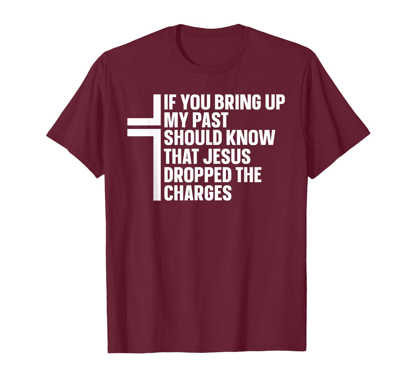 If You Bring Up My Past You Should Know That Jesus Dropped T-Shirt