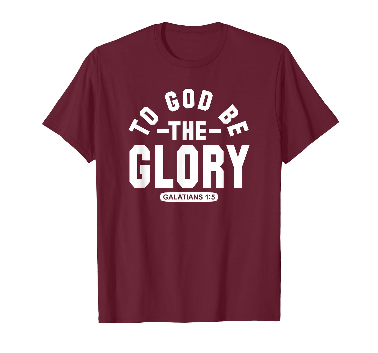 To God Be The Glory - Galatians 1:5 - Christian Life, Praise T-Shirt