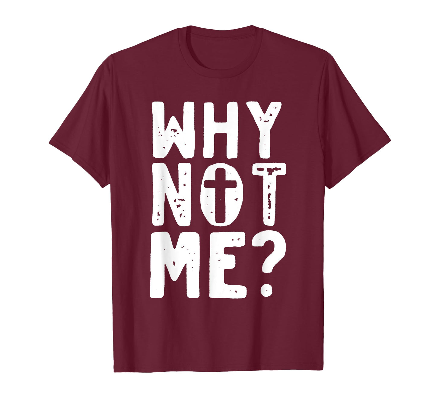 Religious - Why Not Me with Cross T-Shirt
