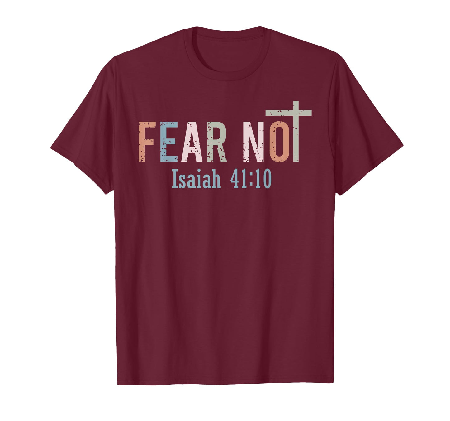 Fear Not - Bible Verse Christian Scripture Isaiah 41:10 T-Shirt