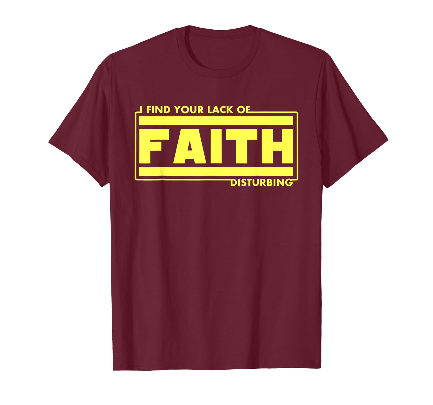 I Find Your Lack Of Faith Disturbing Christian Shirts T-Shirt
