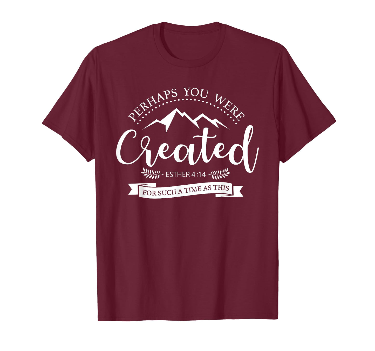 Perhaps You Were Created Esther 4:14 Christian T-Shirt