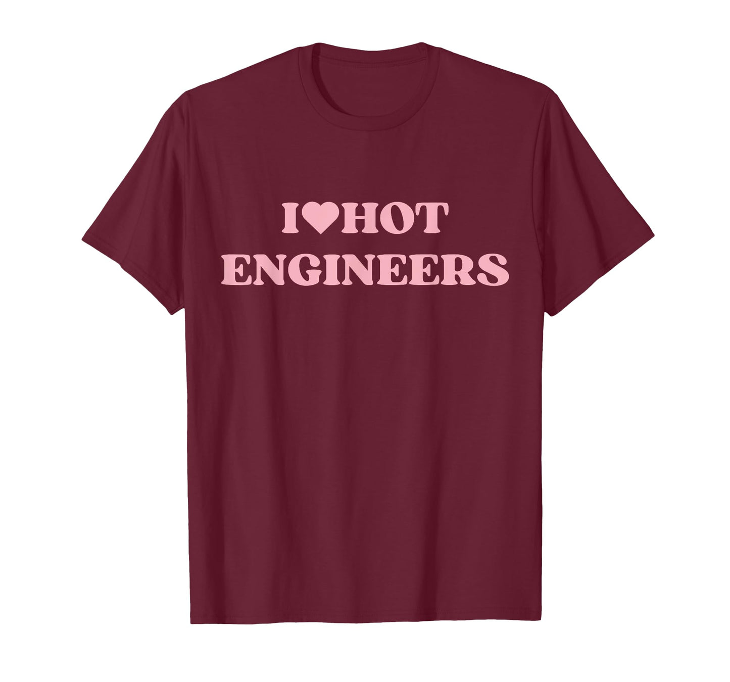 I Love Hot Engineers I Heart Hot Engineers Cute Design T-Shirt