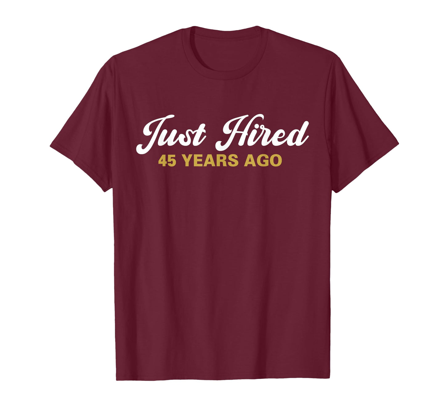 Just Hired 45 Years Ago Funny 45th Work Anniversary Employee T-Shirt