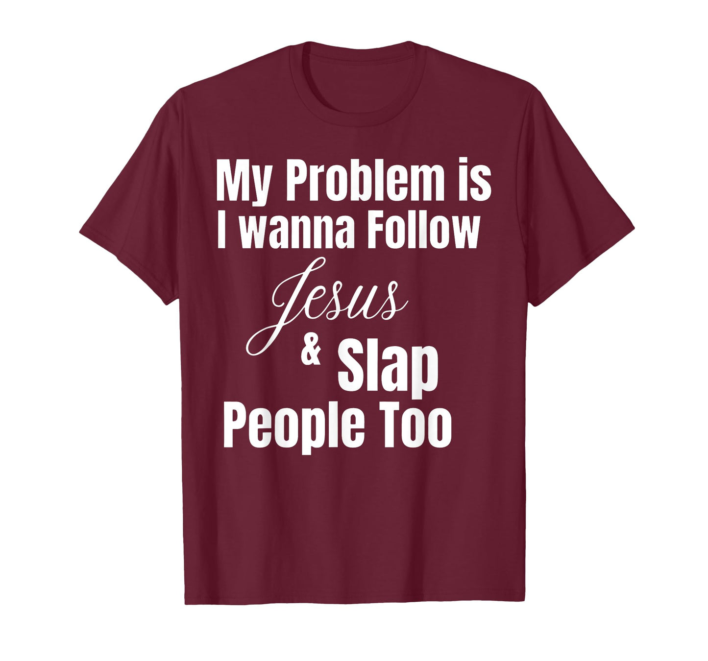 Funny Matching Sarcastic Apparel My Problem Is I Want To Follow Jesus And Slap People Too T-Shirt, Small, Black