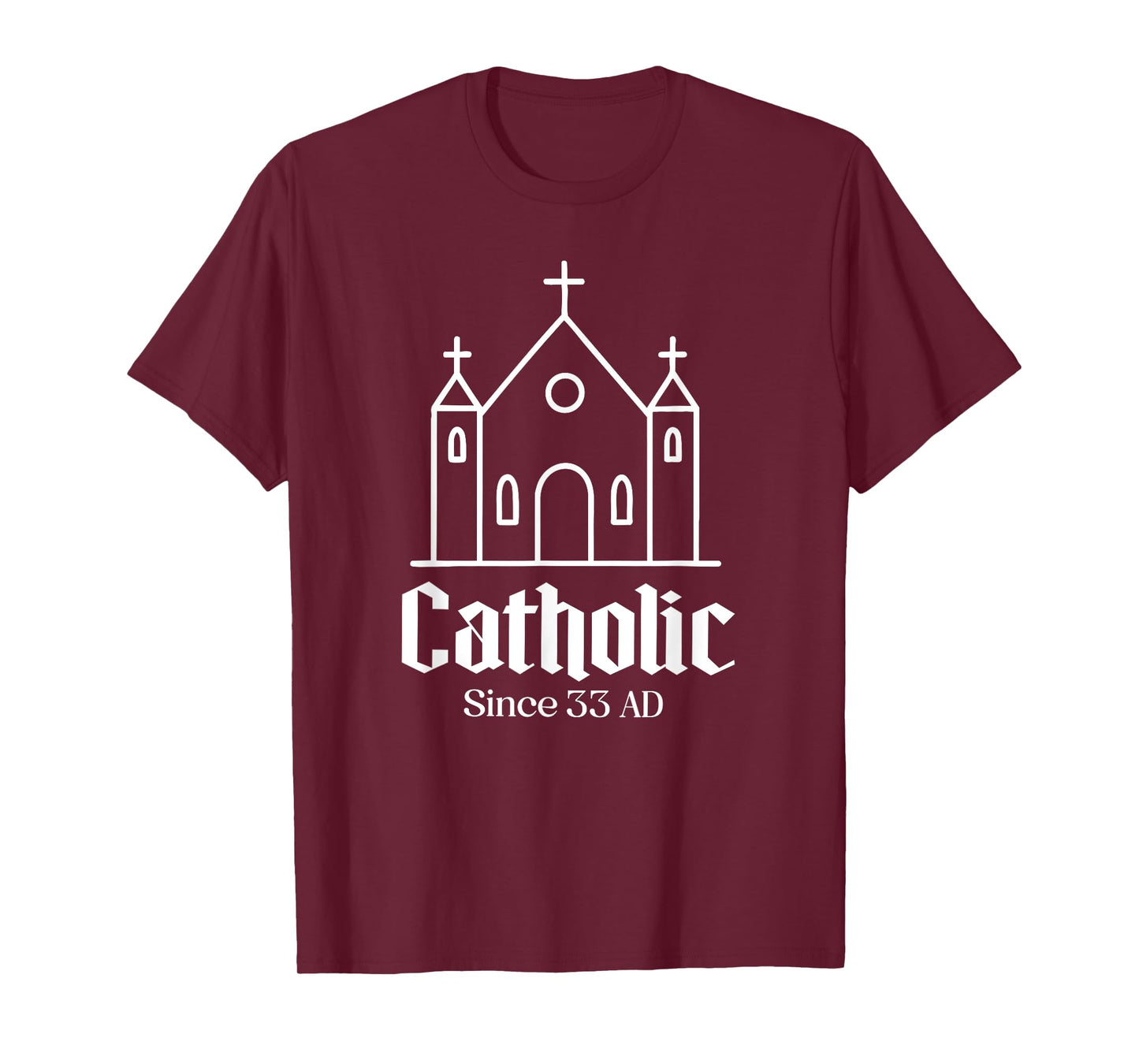 catholic since 33 ad Catholic Church Men Women Boy Girl T-Shirt