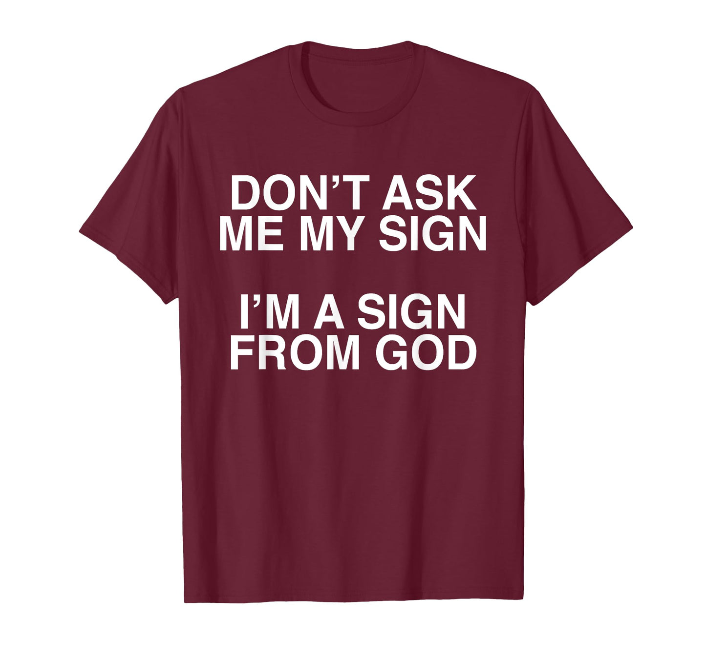 Don't Ask Me My Sign I'm A Sign From God Funny Christ Quote T-Shirt