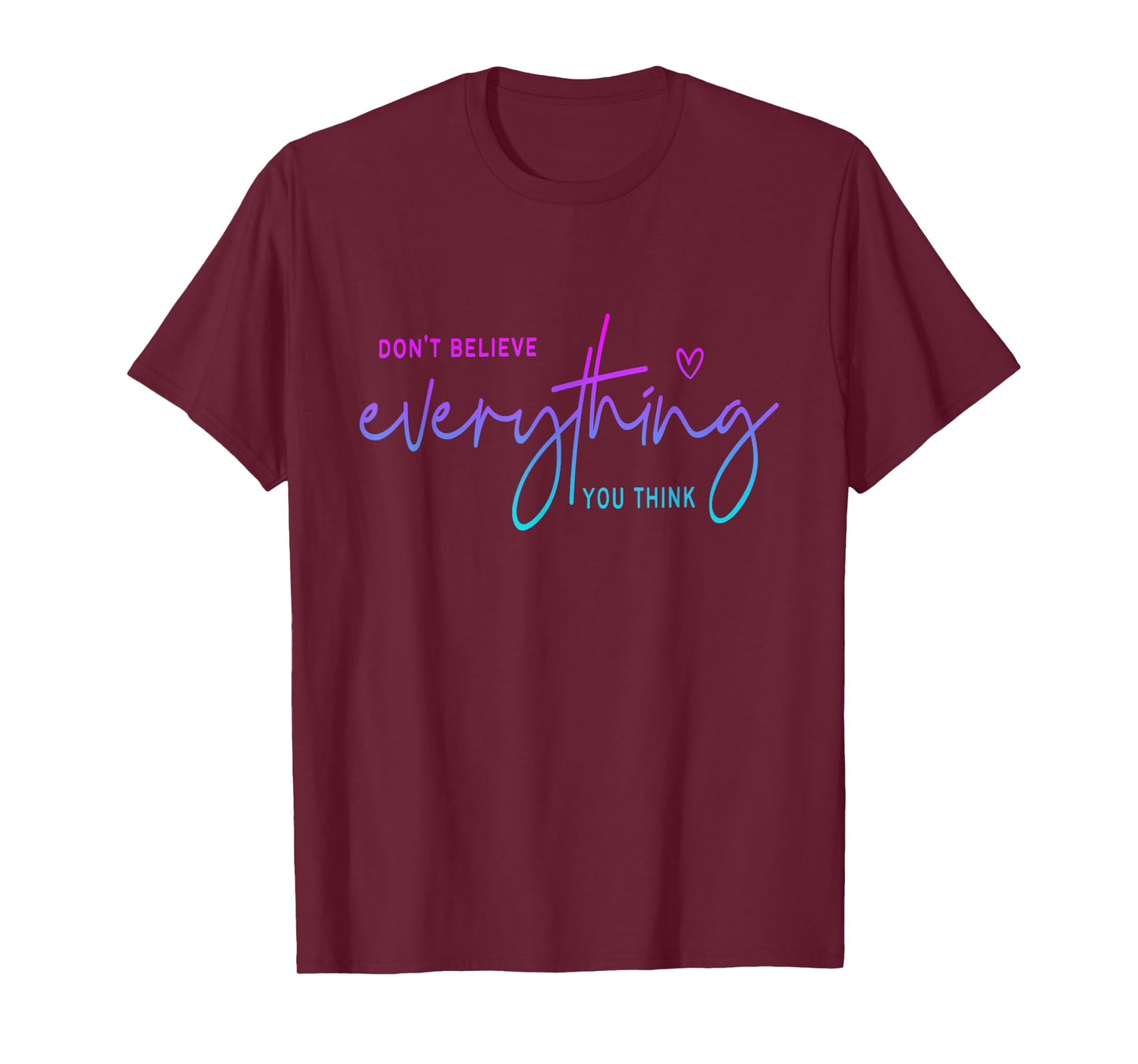 Don't believe everything you think Funny Christian T-Shirt