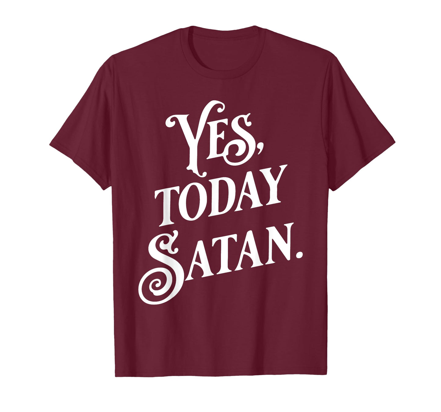 Yes Today Satan Not Today Jesus Funny Atheist Gift T-Shirt