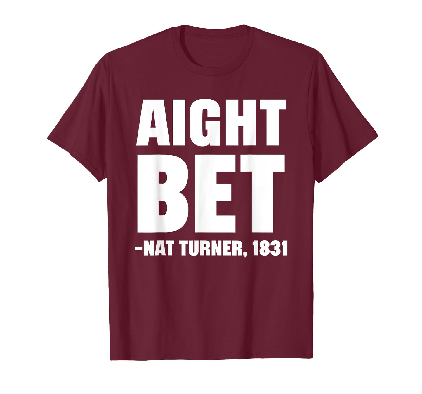 Aight Bet Nat Turner Quote Black History African American T-Shirt