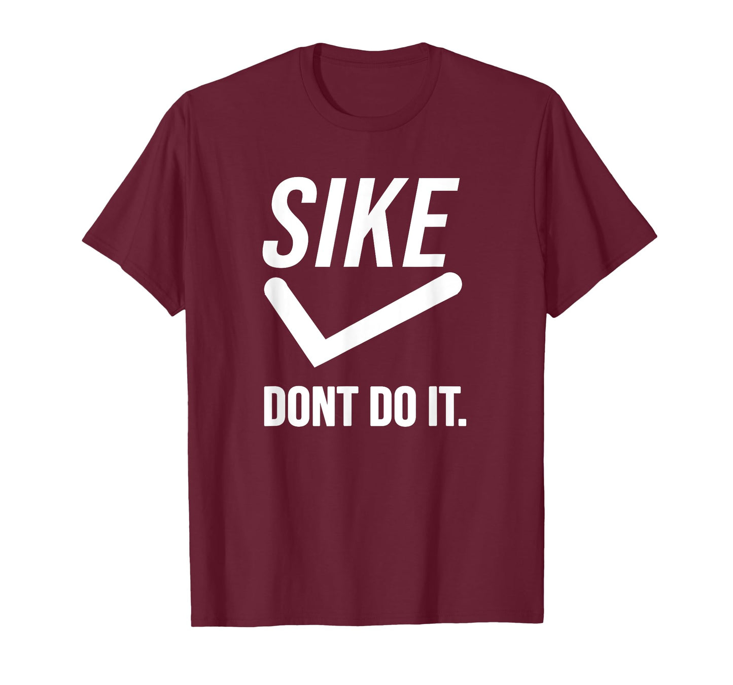 Sike Don’t Do It Funny Statement T-Shirt
