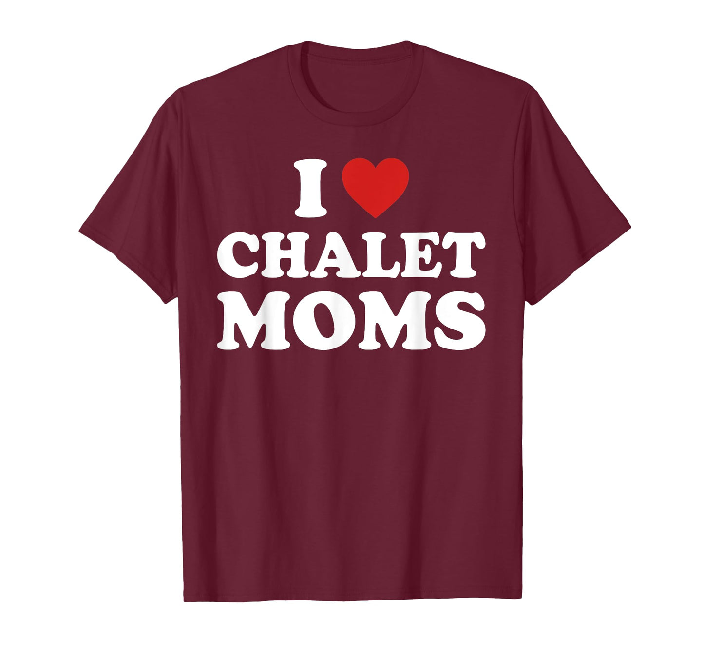 I Love Chalet Moms Funny Mom Lovers Quote T-Shirt