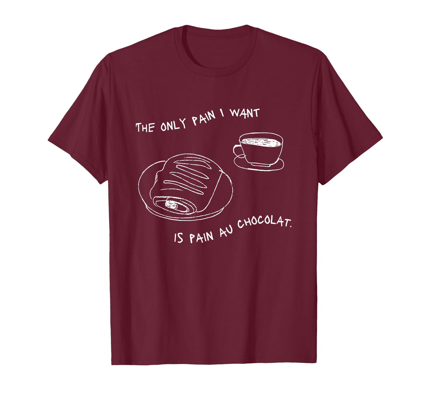 The Only Pain I Want Is Pain Au Chocolat T-Shirt