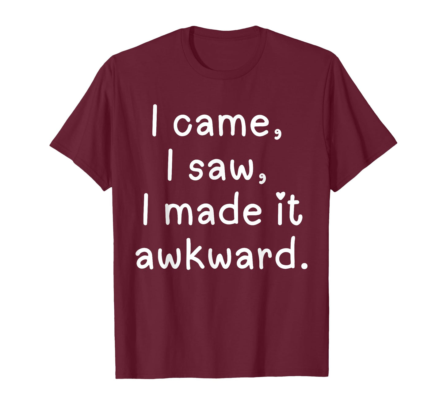 Funny I came I saw I made it awkward Men Women Girl Boy Tee T-Shirt
