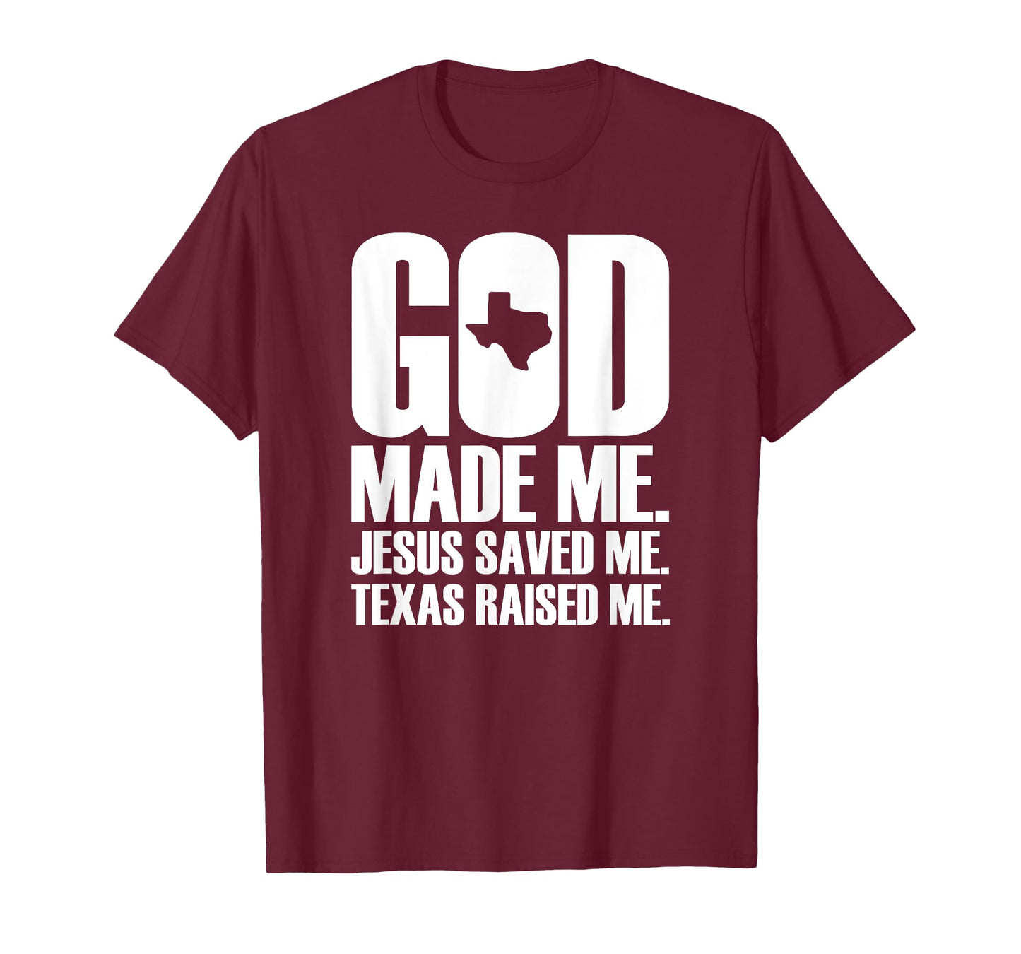 God Made Me. Jesus Saved Me. Texas Raised Me. - Religion T-Shirt