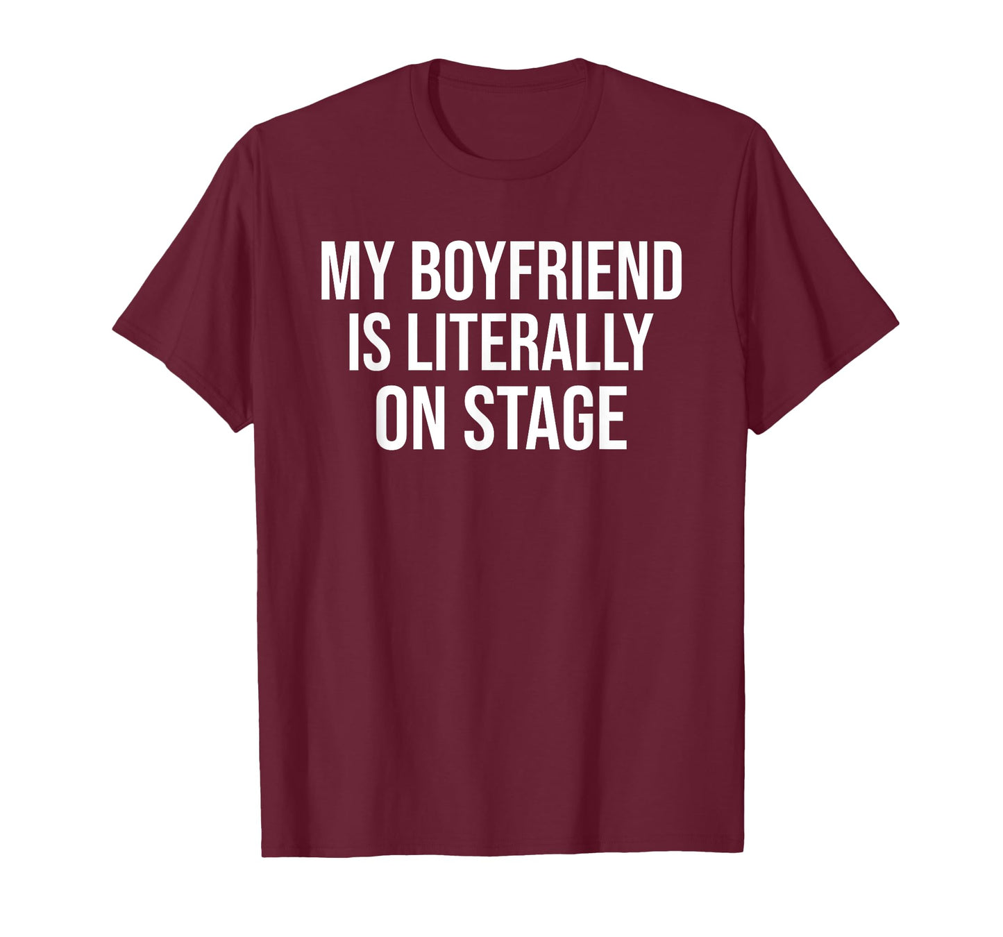 My Boyfriend Is Literally On Stage Funny Concert T-Shirt
