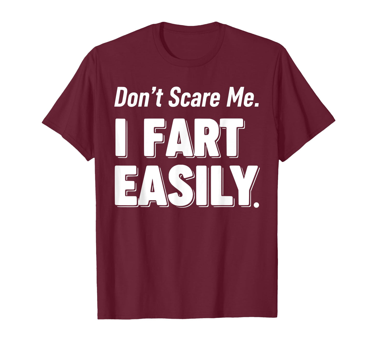 Don`t Scare Me I Fart Easily Funny Graphic shirts Men Women T-Shirt