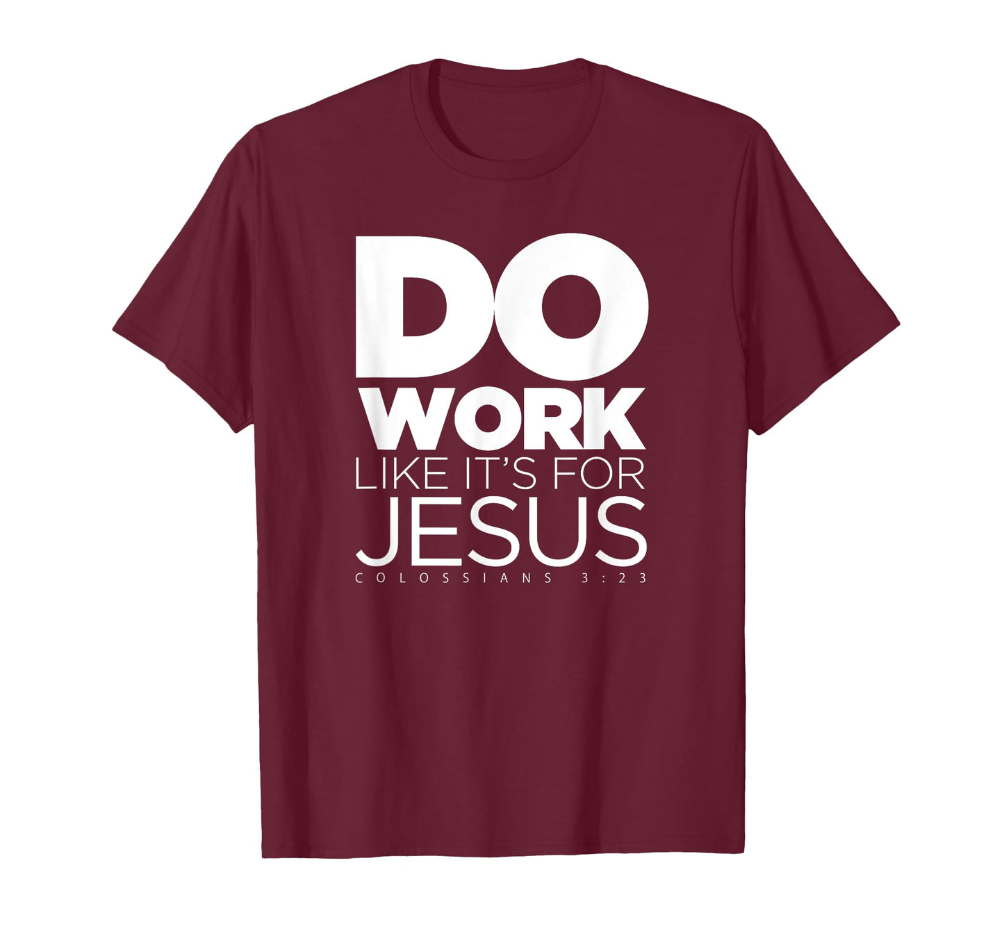 Do Work Like It's for Jesus - Colossians 3:23 T-Shirt