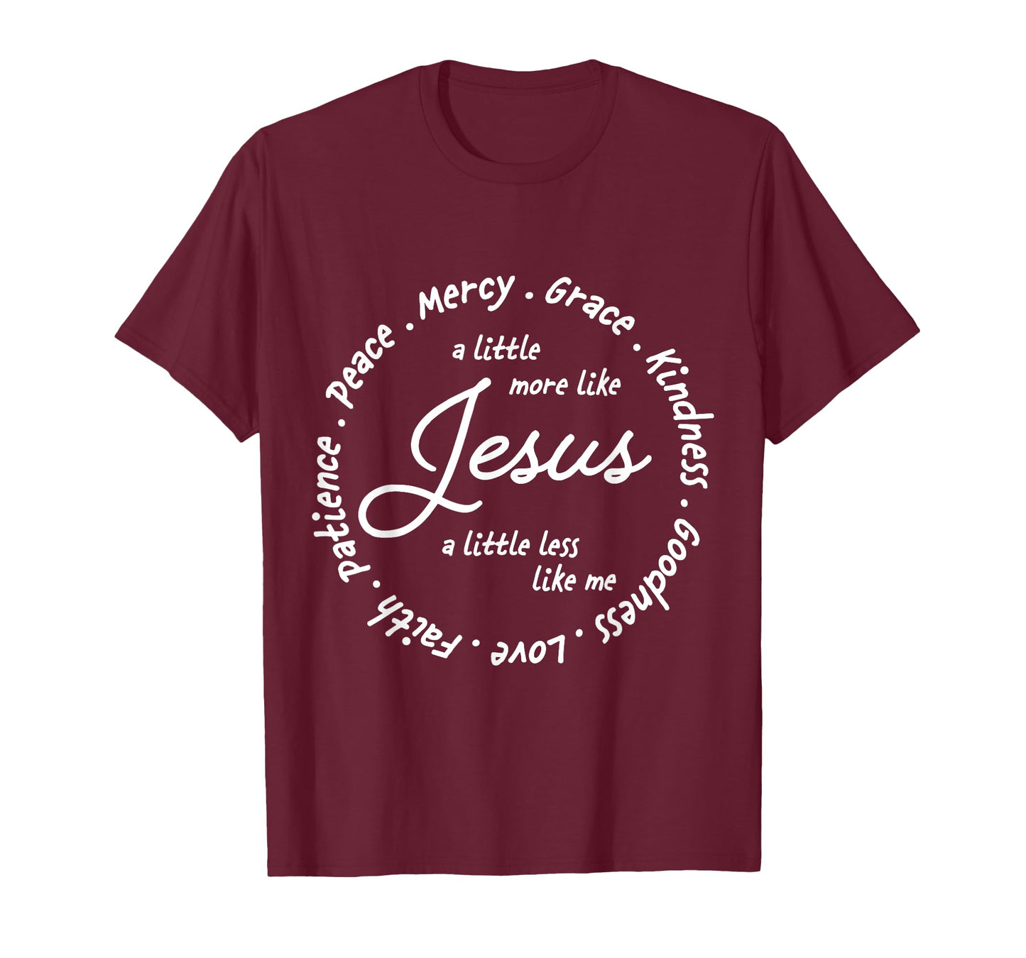 A Little More Like Jesus a Little Less Like Me T-Shirt